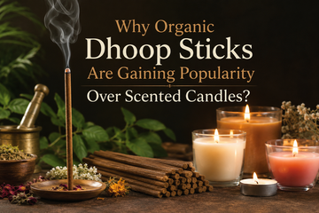 Why Organic Dhoop Sticks Are Gaining Popularity Over Scented Candles?