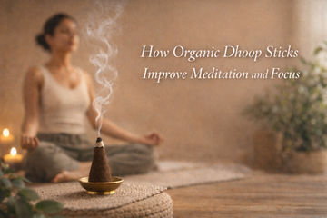 How Organic Dhoop Sticks Improve Meditation and Focus?